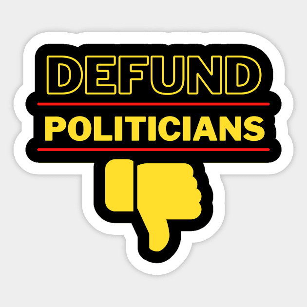 Defund Politicians Sticker by Juggahnaut